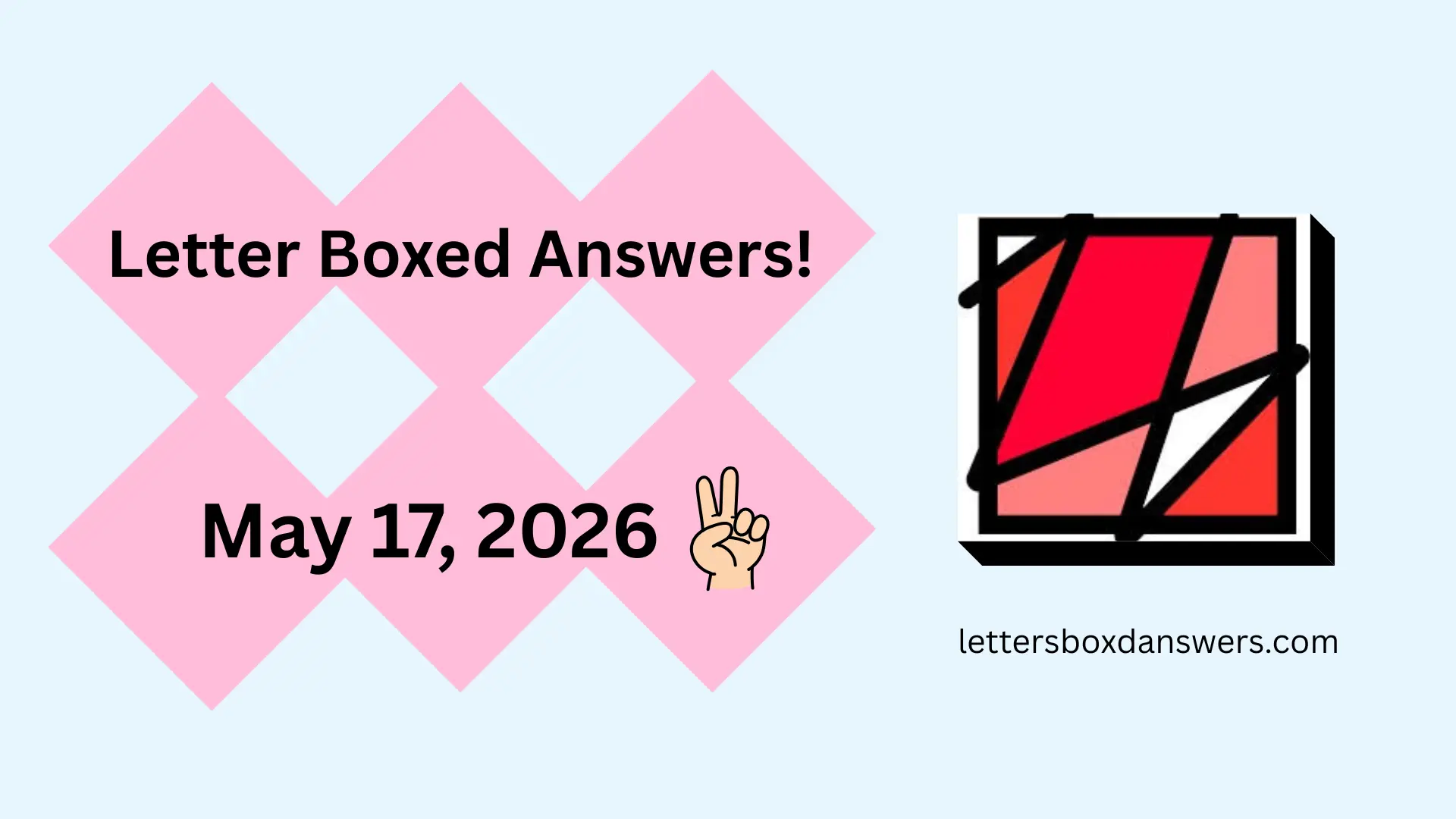 Letter Boxed Answers, Hints and Solutions For May 17, 2026 1 Letter Boxed Answers for May 17, 2026